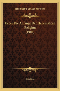 Ueber Die Anfange Der Hellenishcen Religion (1902)