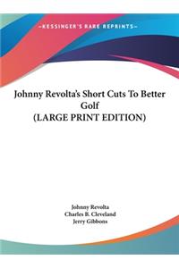 Johnny Revolta's Short Cuts To Better Golf (LARGE PRINT EDITION)