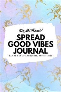 Do Not Read! Spread Good Vibes Journal: Day-To-Day Life, Thoughts, and Feelings (6x9 Softcover Lined Journal / Notebook)