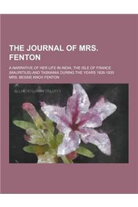The Journal of Mrs. Fenton; A Narrative of Her Life in India, the Isle of France (Mauritius) and Tasmania During the Years 1826-1830