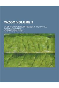 Yazoo; Or, on the Picket Line of Freedom in the South. a Personal Narrative Volume 3