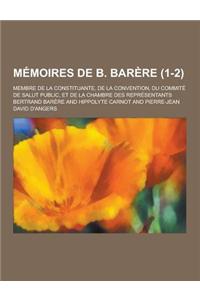 Memoires de B. Barere; Membre de la Constituante, de la Convention, Du Commite de Salut Public, Et de la Chambre Des Representants (1-2 )