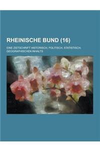 Rheinische Bund; Eine Zietschrift Historisch, Politisch, Statistisch, Geographischen Inhalts (16 )