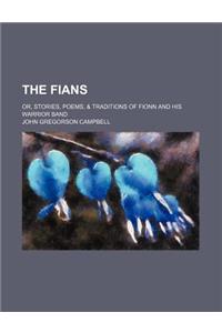 The Fians; Or, Stories, Poems, & Traditions of Fionn and His Warrior Band