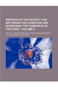 Reports of the Society for Bettering the Condition and Increasing the Comforts of the Poor (Volume 4)