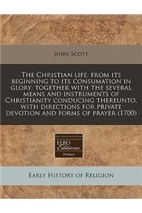 The Christian Life. from Its Beginning to Its Consumation in Glory