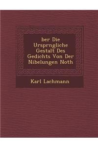 Ber Die Urspr Ngliche Gestalt Des Gedichts Von Der Nibelungen Noth