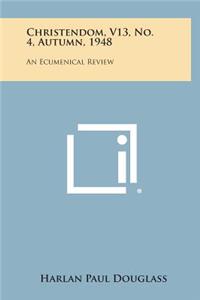 Christendom, V13, No. 4, Autumn, 1948