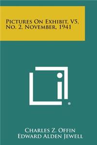 Pictures on Exhibit, V5, No. 2, November, 1941