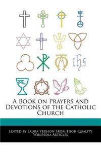 A Book on Prayers and Devotions of the Catholic Church