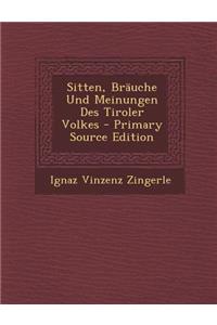 Sitten, Brauche Und Meinungen Des Tiroler Volkes