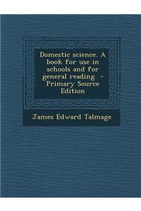 Domestic Science. a Book for Use in Schools and for General Reading