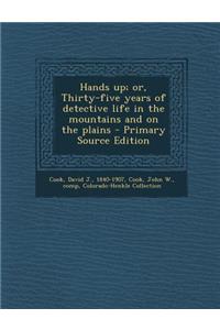 Hands Up; Or, Thirty-Five Years of Detective Life in the Mountains and on the Plains