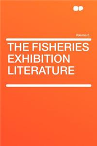 The Fisheries Exhibition Literature Volume 6