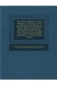 The Sufistic Quatrains of Omar Khayyam in Definitive Form; Including the Translations of Edward Fitzgerald (with Edward Heron-Allen's Analysis) E.H. W