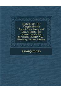 Zeitschrift Fur Vergleichende Sprachforschung Auf Dem Gebiete Der Indogermanischen Sprachen, Band XIX
