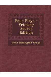 Four Plays - Primary Source Edition