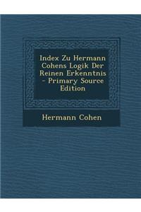 Index Zu Hermann Cohens Logik Der Reinen Erkenntnis - Primary Source Edition