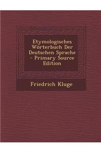 Etymologisches Worterbuch Der Deutschen Sprache - Primary Source Edition