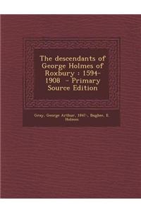 The Descendants of George Holmes of Roxbury: 1594-1908