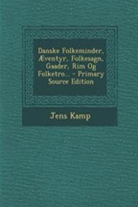 Danske Folkeminder, Aeventyr, Folkesagn, Gaader, Rim Og Folketro... - Primary Source Edition