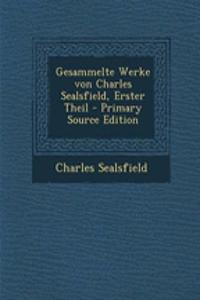 Gesammelte Werke Von Charles Sealsfield, Erster Theil