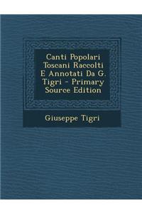 Canti Popolari Toscani Raccolti E Annotati Da G. Tigri