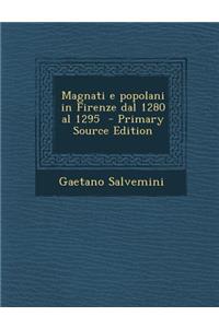 Magnati E Popolani in Firenze Dal 1280 Al 1295 - Primary Source Edition