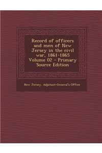 Record of Officers and Men of New Jersey in the Civil War, 1861-1865 Volume 02 - Primary Source Edition
