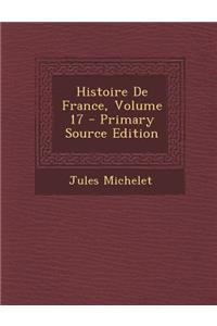 Histoire de France, Volume 17 - Primary Source Edition