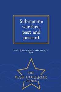 Submarine Warfare, Past and Present - War College Series