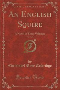 An English Squire, Vol. 3 of 3: A Novel in Three Volumes (Classic Reprint)