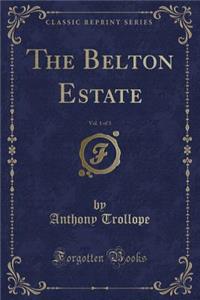 The Belton Estate, Vol. 1 of 3 (Classic Reprint)