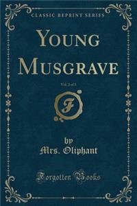 Young Musgrave, Vol. 2 of 3 (Classic Reprint)