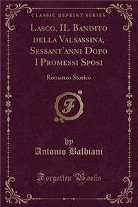 Lasco, Il Bandito Della Valsassina, Sessant'anni Dopo I Promessi Sposi: Romanzo Storico (Classic Reprint)