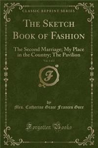 The Sketch Book of Fashion, Vol. 1 of 2: The Second Marriage; My Place in the Country; The Pavilion (Classic Reprint)