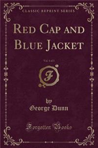 Red Cap and Blue Jacket, Vol. 1 of 3 (Classic Reprint)