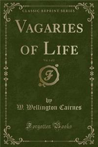 Vagaries of Life, Vol. 1 of 2 (Classic Reprint)