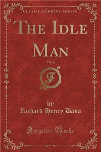 The Idle Man, Vol. 1 (Classic Reprint)