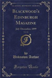 Blackwood's Edinburgh Magazine, Vol. 166: July-December, 1899 (Classic Reprint)