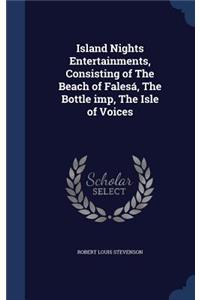 Island Nights Entertainments, Consisting of The Beach of Falesá, The Bottle imp, The Isle of Voices