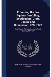 Enforcing the law Against Gambling, Bootlegging, Graft, Fraud, and Subversion, 1922-1942