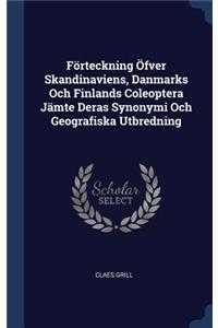 Förteckning Öfver Skandinaviens, Danmarks Och Finlands Coleoptera Jämte Deras Synonymi Och Geografiska Utbredning