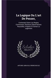 La Logique Ou L'art De Penser,