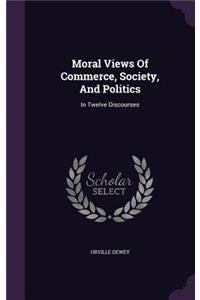 Moral Views Of Commerce, Society, And Politics