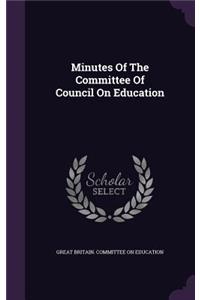 Minutes of the Committee of Council on Education