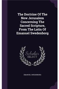 Doctrine Of The New Jerusalem Concerning The Sacred Scripture, From The Latin Of Emanuel Swedenborg