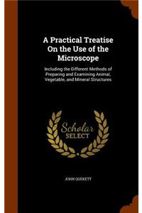 A Practical Treatise On the Use of the Microscope