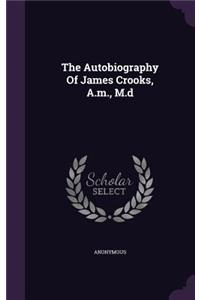 The Autobiography Of James Crooks, A.m., M.d