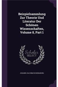 Beispielsammlung Zur Theorie Und Literatur Der Schönen Wissenschaften, Volume 8, Part 1